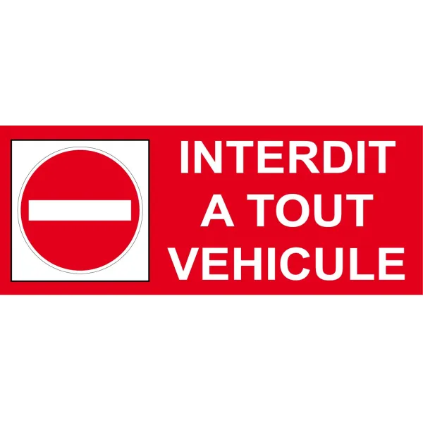 Interdit à tout véhicule-Panneau accès interdit-Panneaux Signalétiques