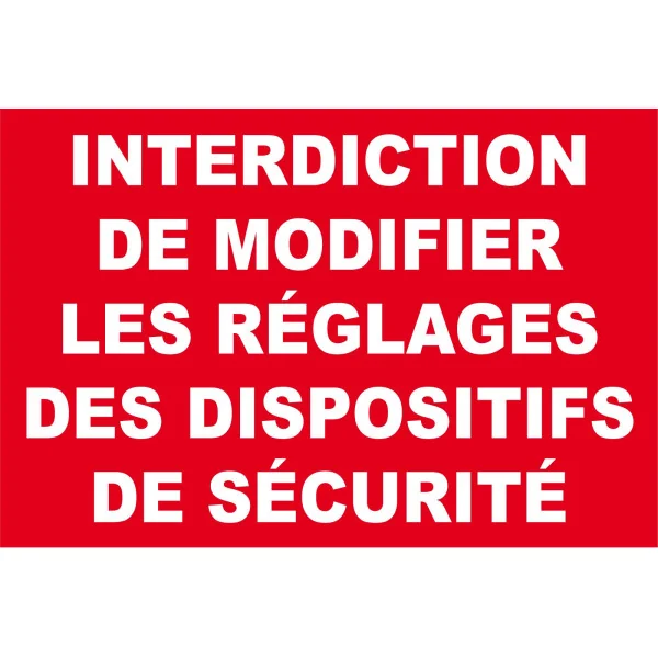 Interdiction de modifier les réglages des dispositifs de sécurité-Interdiction-Panneaux Signalétiques