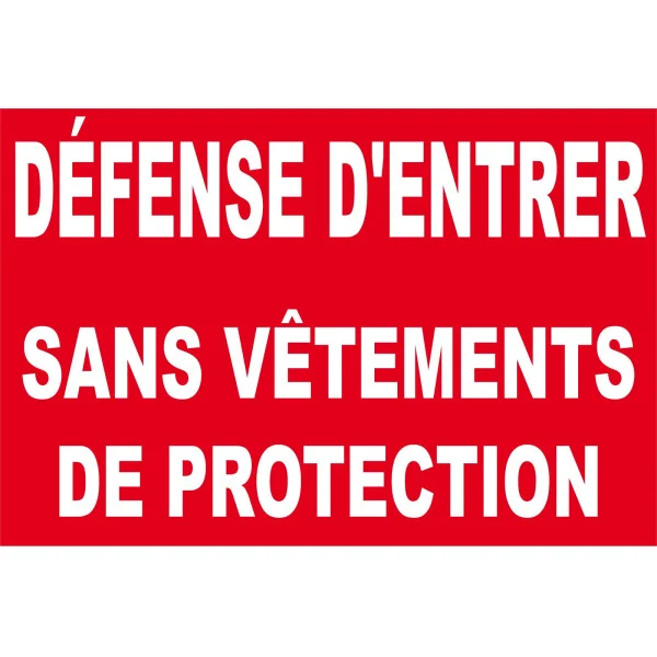 Défense d'entrer sans vêtements de protection-Interdiction-Panneaux Signalétiques