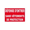 Défense d'entrer sans vêtements de protection-Interdiction-Panneaux Signalétiques