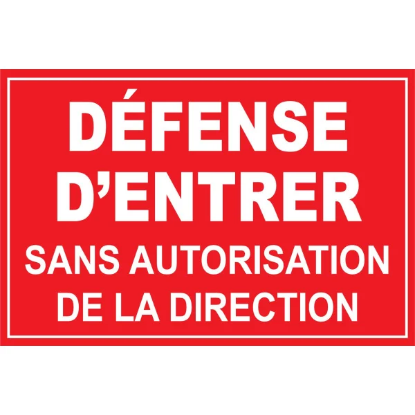 Défense d'entrer sans autorisation de la direction-Panneau accès interdit-Panneaux Signalétiques