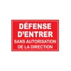Défense d'entrer sans autorisation de la direction-Panneau accès interdit-Panneaux Signalétiques