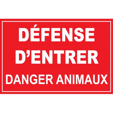 panneau DEFENSE D'ENTRER DANGER ANIMAUX signalétique 