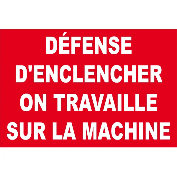 Défense d'enclencher on travaille sur la machine-Interdiction-Panneaux Signalétiques