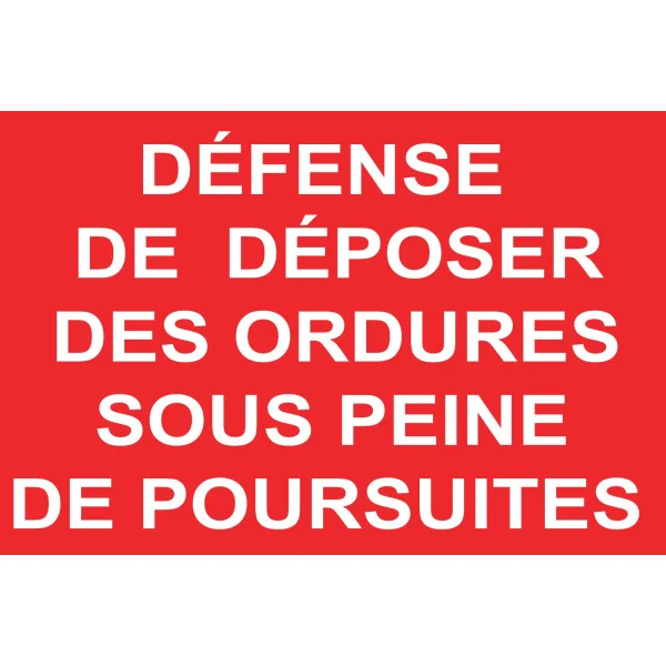 Défense de déposer des ordures sous peine de poursuites-Panneau Dépôt interdit-Panneaux Signalétiques