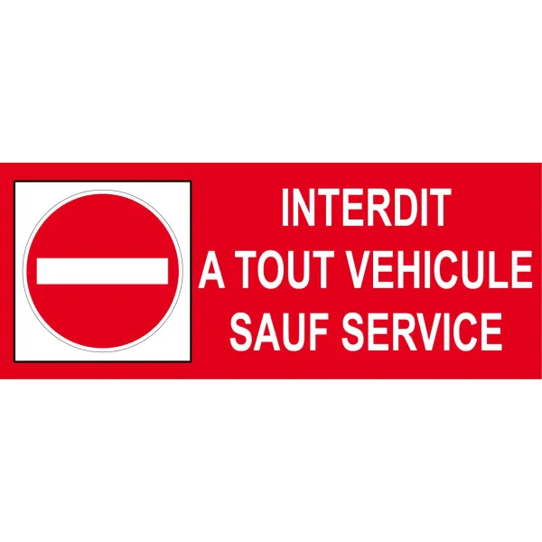 Interdit à tout véhicule sauf service-Panneau accès interdit-Panneaux Signalétiques