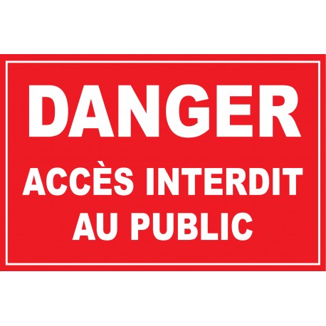 Panneau "Danger accès interdit au public"