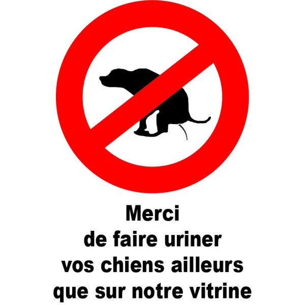 Merci de faire uriner vos chiens ailleurs que sur notre vitrine-Panneau interdit aux chiens-Panneaux Signalétiques
