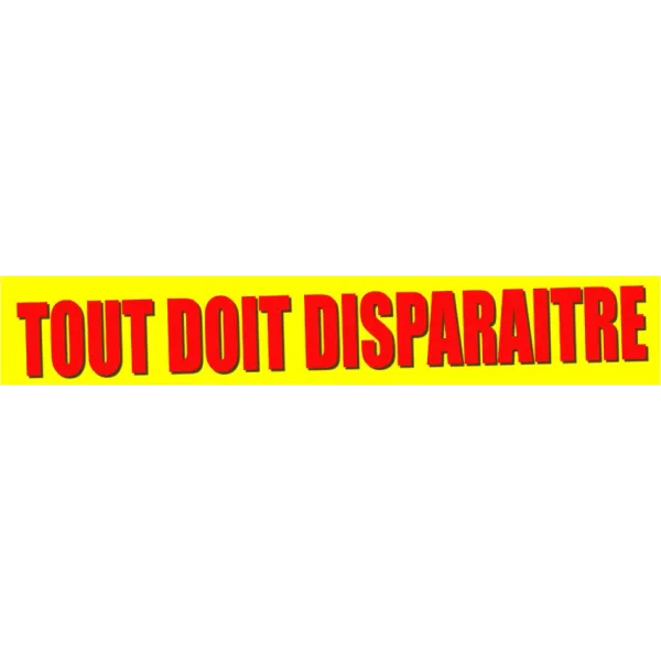 Banderole tout doit disparaitre-Signalétique magasin-Panneaux Signalétiques
