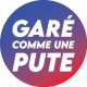 Sticker "GARÉ COMME UNE PUTE" lot de 10