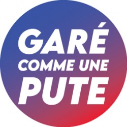 Sticker "GARÉ COMME UNE PUTE" lot de 10