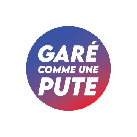 Sticker "GARÉ COMME UNE PUTE" lot de 10