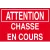 Attention chasse en cours-Panneau chasse interdite-Panneaux Signalétiques