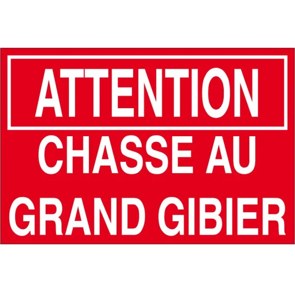 Attention chasse au grand gibier-Panneau chasse interdite-Panneaux Signalétiques