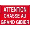 Attention chasse au grand gibier-Panneau chasse interdite-Panneaux Signalétiques