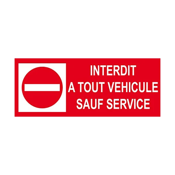 Panneau interdit a tous véhicule sauf service-Interdiction-Panneaux Signalétiques