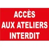 Accès aux ateliers Interdit-Panneau accès interdit-Panneaux Signalétiques