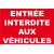 Panneau entrée Interdite aux véhicules-Interdiction-Panneaux Signalétiques