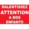 Ralentissez attention à nos enfants-Panneau danger enfants-Panneaux Signalétiques