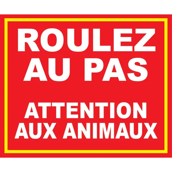 Roulez au pas attention aux animaux-Panneau attention au chien-Panneaux Signalétiques